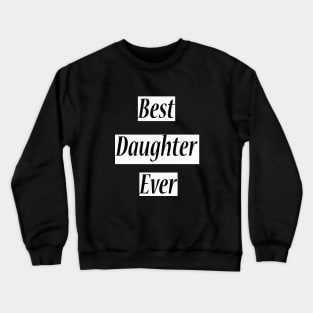 best daughter ever Crewneck Sweatshirt